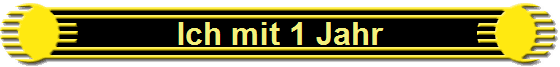 Ich mit 1 Jahr