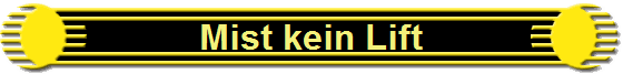Mist kein Lift